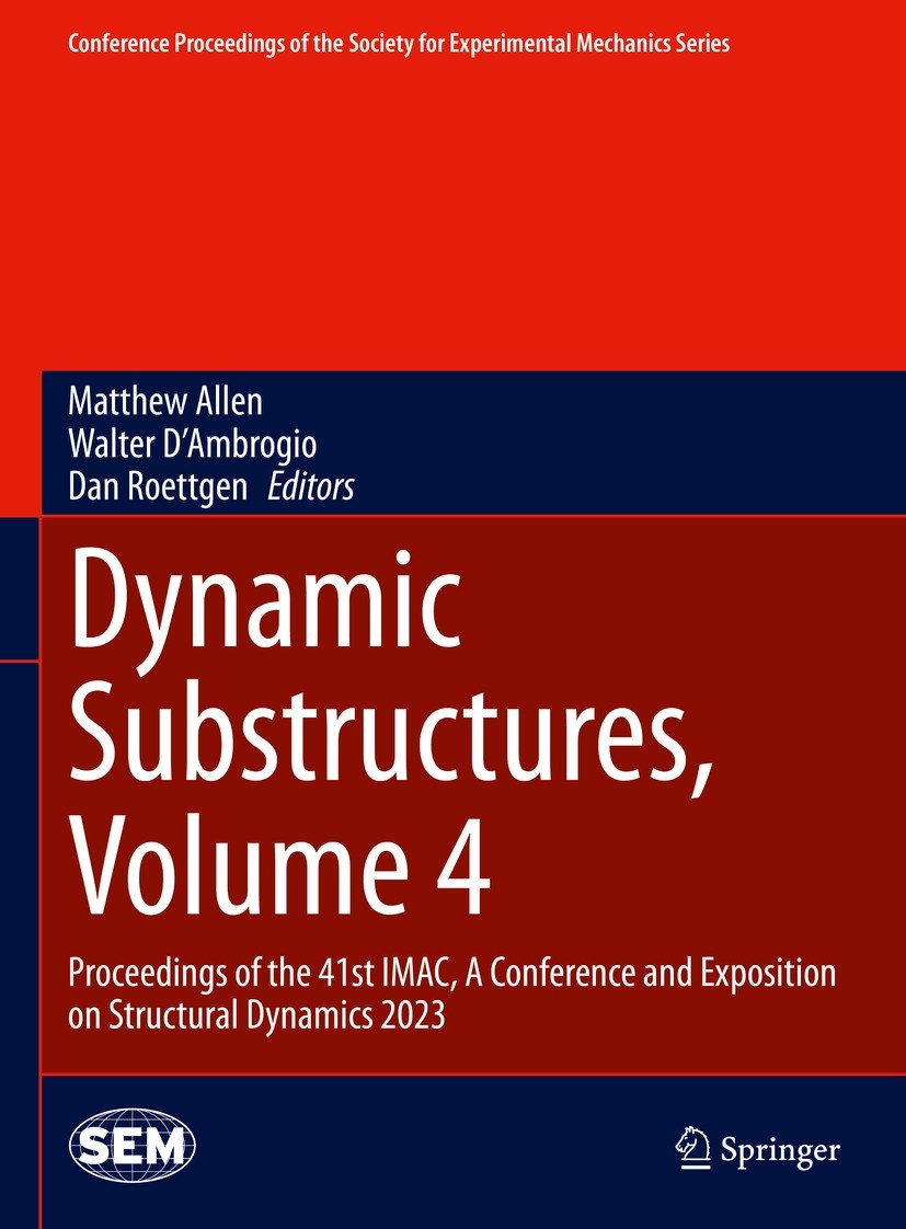 Titlebook: Dynamic Substructures, Volume 4; Proceedings of the 4 Matthew Allen,Walter D‘Ambrogio,Dan Roettgen Conference proceedings 2024 The Society Titlebook: Dynamic Substructures, Volume 4; Proceedings of the 4 Matthew Allen,Walter D‘Ambrogio,Dan Roettgen Conference proceedings 2024 The Society