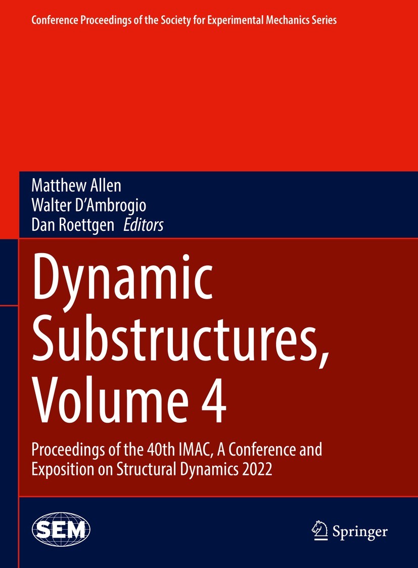 Titlebook: Dynamic Substructures, Volume 4; Proceedings of the 4 Matthew Allen,Walter D‘Ambrogio,Dan Roettgen Conference proceedings 2023 The Society Titlebook: Dynamic Substructures, Volume 4; Proceedings of the 4 Matthew Allen,Walter D‘Ambrogio,Dan Roettgen Conference proceedings 2023 The Society