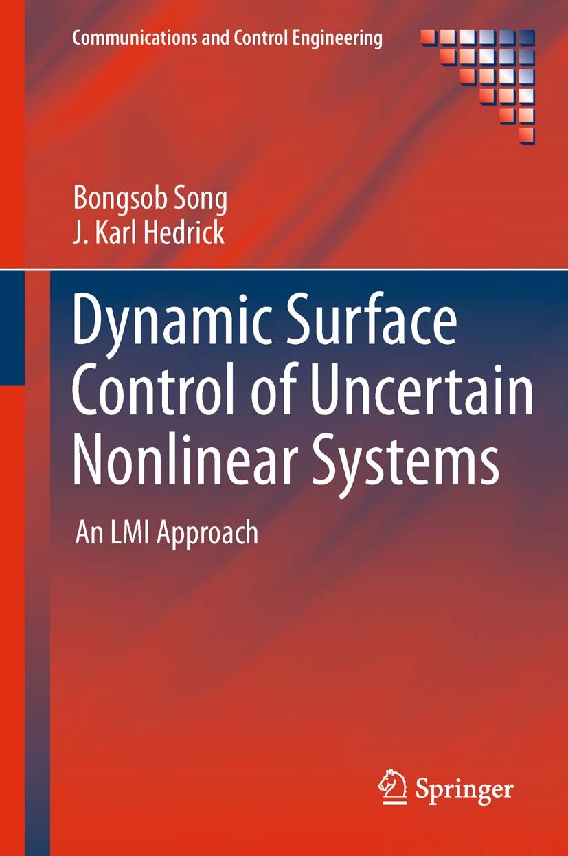 Titlebook: Dynamic Surface Control of Uncertain Nonlinear Systems; An LMI Approach Bongsob Song,J. Karl Hedrick Book 2011 Springer-Verlag London Limit Titlebook: Dynamic Surface Control of Uncertain Nonlinear Systems; An LMI Approach Bongsob Song,J. Karl Hedrick Book 2011 Springer-Verlag London Limit