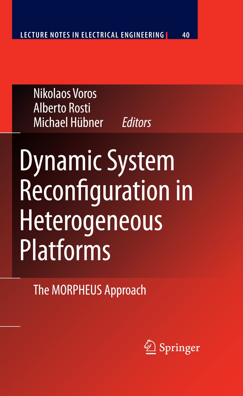 Titlebook: Dynamic System Reconfiguration in Heterogeneous Platforms; The MORPHEUS Approac Nikolaos S. Voros,Alberto Rosti,Michael Hübner Book 2009 Sp Titlebook: Dynamic System Reconfiguration in Heterogeneous Platforms; The MORPHEUS Approac Nikolaos S. Voros,Alberto Rosti,Michael Hübner Book 2009 Sp