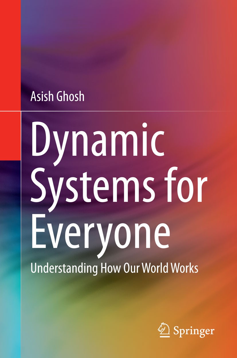 Titlebook: Dynamic Systems for Everyone; Understanding How Ou Asish Ghosh Book 20151st edition Springer International Publishing Switzerland 2015 Biof Titlebook: Dynamic Systems for Everyone; Understanding How Ou Asish Ghosh Book 20151st edition Springer International Publishing Switzerland 2015 Biof