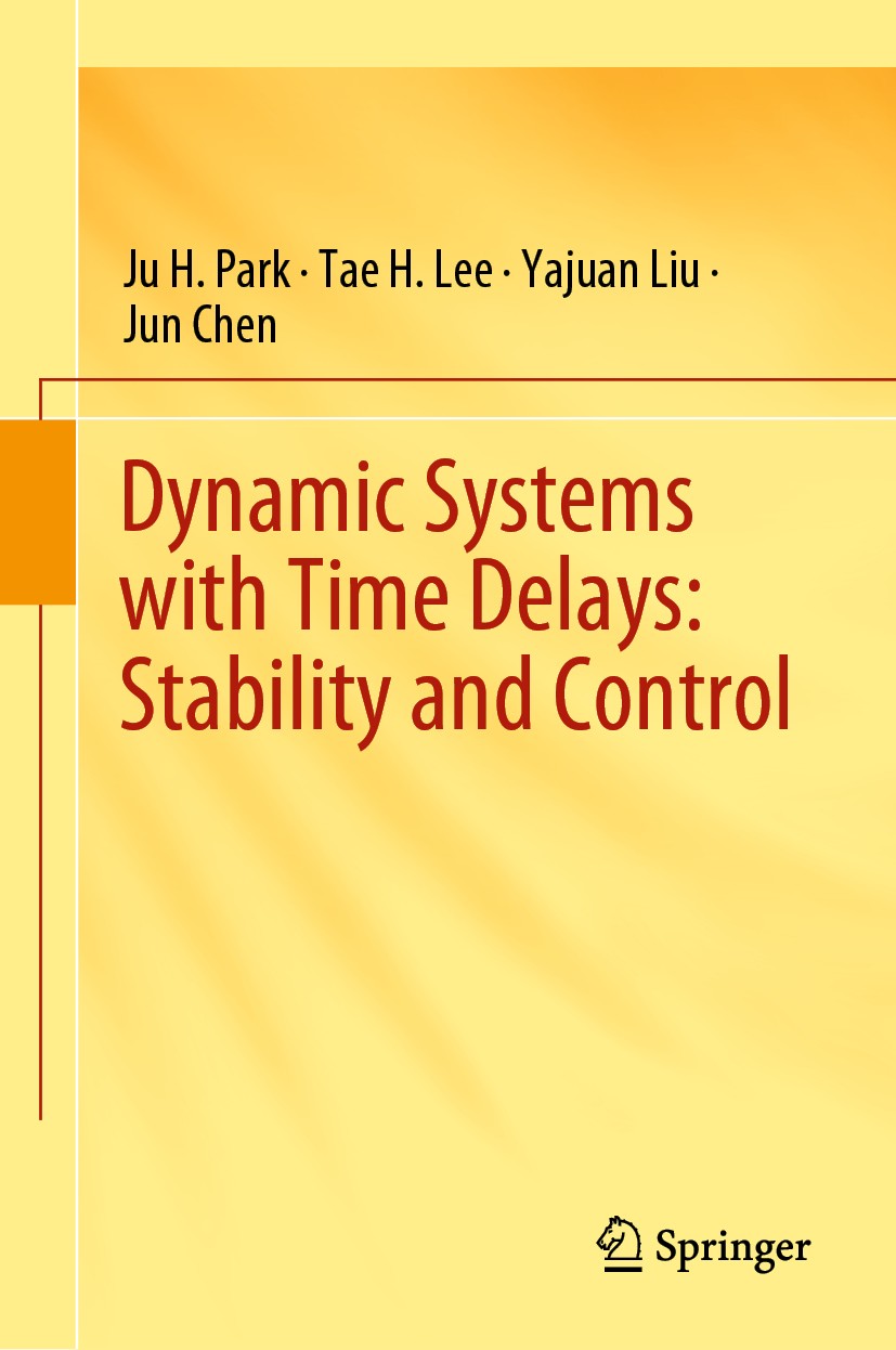 Titlebook: Dynamic Systems with Time Delays: Stability and Control; Ju H. Park,Tae H. Lee,Jun Chen Book 2019 Springer Nature Singapore Pte Ltd. 2019 Titlebook: Dynamic Systems with Time Delays: Stability and Control; Ju H. Park,Tae H. Lee,Jun Chen Book 2019 Springer Nature Singapore Pte Ltd. 2019