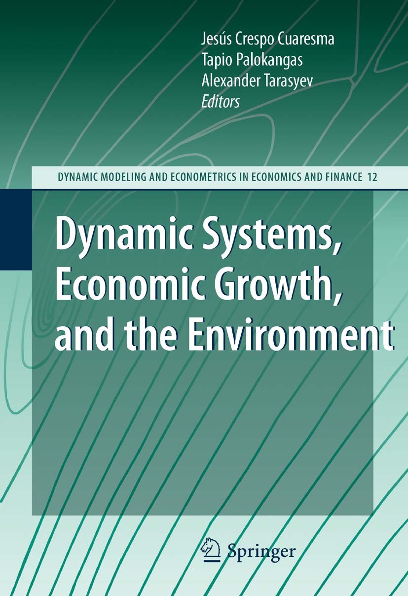 Titlebook: Dynamic Systems, Economic Growth, and the Environment; Jesús Crespo Cuaresma,Tapio‘Palokangas,Alexander T Book 2010 Springer-Verlag Berlin Titlebook: Dynamic Systems, Economic Growth, and the Environment; Jesús Crespo Cuaresma,Tapio‘Palokangas,Alexander T Book 2010 Springer-Verlag Berlin