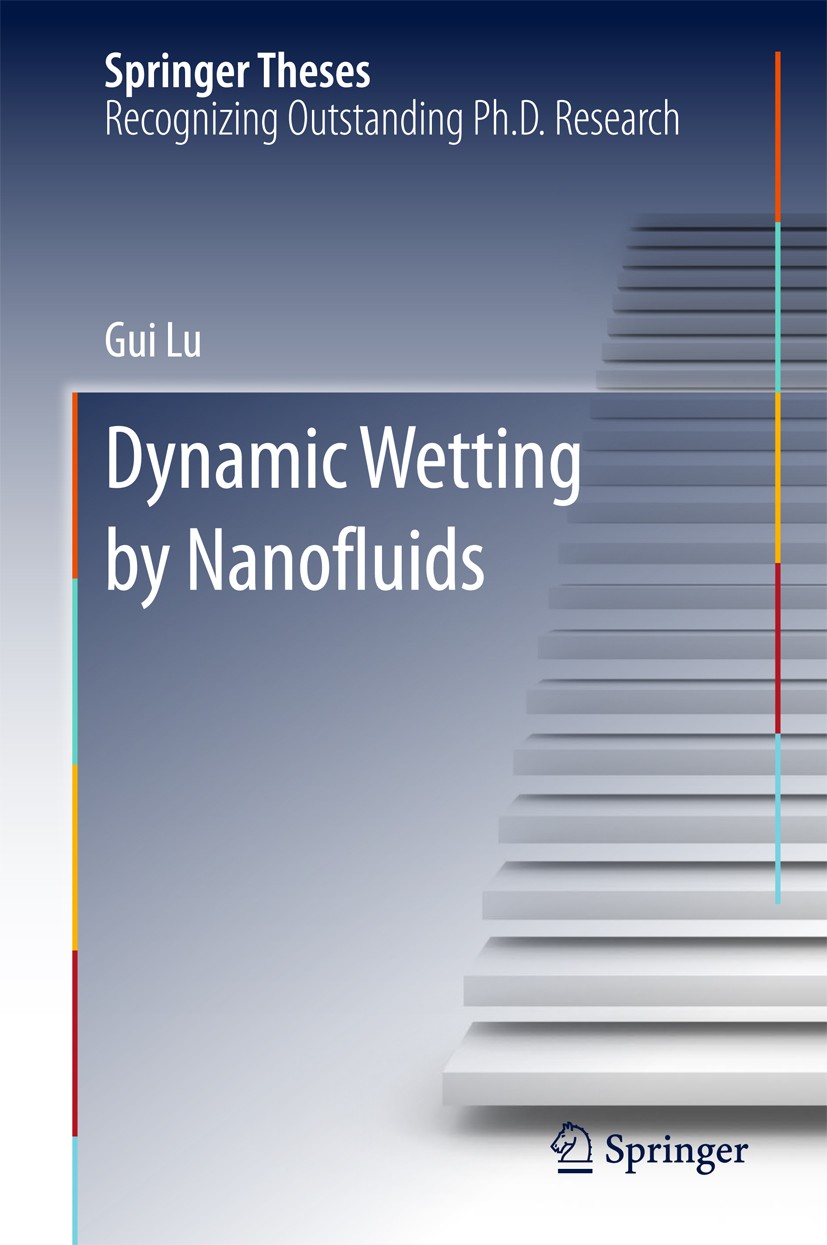 Titlebook: Dynamic Wetting by Nanofluids; Gui Lu Book 2016 Springer-Verlag Berlin Heidelberg 2016 Multiscale simulations.Nanofluid dynamic wetting.Tu Titlebook: Dynamic Wetting by Nanofluids; Gui Lu Book 2016 Springer-Verlag Berlin Heidelberg 2016 Multiscale simulations.Nanofluid dynamic wetting.Tu