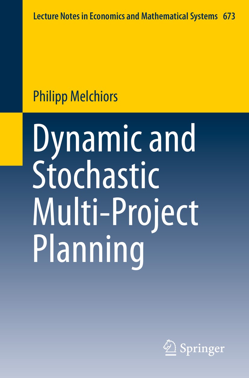 Titlebook: Dynamic and Stochastic Multi-Project Planning; Philipp Melchiors Book 2015 Springer International Publishing Switzerland 2015 Capacity pla Titlebook: Dynamic and Stochastic Multi-Project Planning; Philipp Melchiors Book 2015 Springer International Publishing Switzerland 2015 Capacity pla