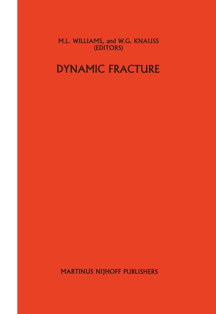 Titlebook: Dynamic fracture; M. L. Williams,W. G. Knauss Book 1985 Martinus Nijhoff Publishers, Dordrecht 1985 energy.fields.fracture.fracture mechan Titlebook: Dynamic fracture; M. L. Williams,W. G. Knauss Book 1985 Martinus Nijhoff Publishers, Dordrecht 1985 energy.fields.fracture.fracture mechan