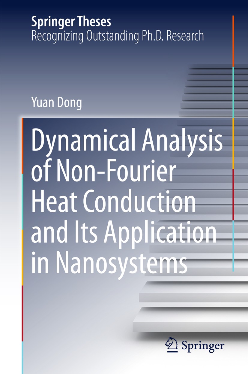 Titlebook: Dynamical Analysis of Non-Fourier Heat Conduction and Its Application in Nanosystems; Yuan Dong Book 2016 Springer-Verlag Berlin Heidelber Titlebook: Dynamical Analysis of Non-Fourier Heat Conduction and Its Application in Nanosystems; Yuan Dong Book 2016 Springer-Verlag Berlin Heidelber