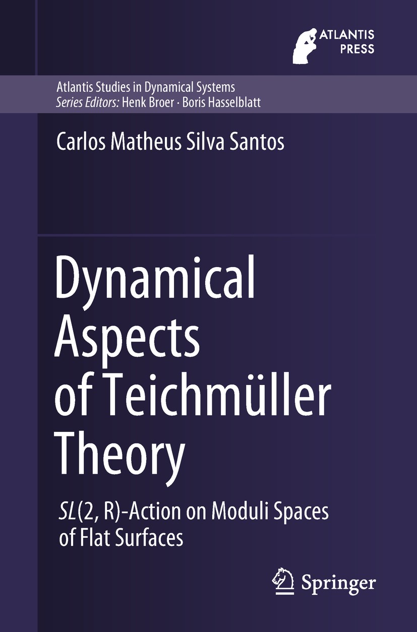 Titlebook: Dynamical Aspects of Teichmüller Theory; SL(2,R)-Action on Mo Carlos Matheus Silva Santos Book 2018 Springer International Publishing AG, p Titlebook: Dynamical Aspects of Teichmüller Theory; SL(2,R)-Action on Mo Carlos Matheus Silva Santos Book 2018 Springer International Publishing AG, p