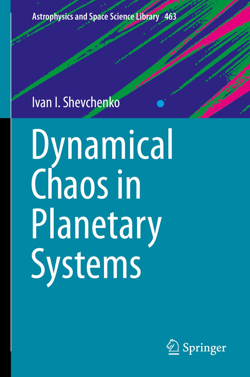 Titlebook: Dynamical Chaos in Planetary Systems; Ivan I. Shevchenko Book 2020 Springer Nature Switzerland AG 2020 planetary systems.dynamical chaos.p Titlebook: Dynamical Chaos in Planetary Systems; Ivan I. Shevchenko Book 2020 Springer Nature Switzerland AG 2020 planetary systems.dynamical chaos.p