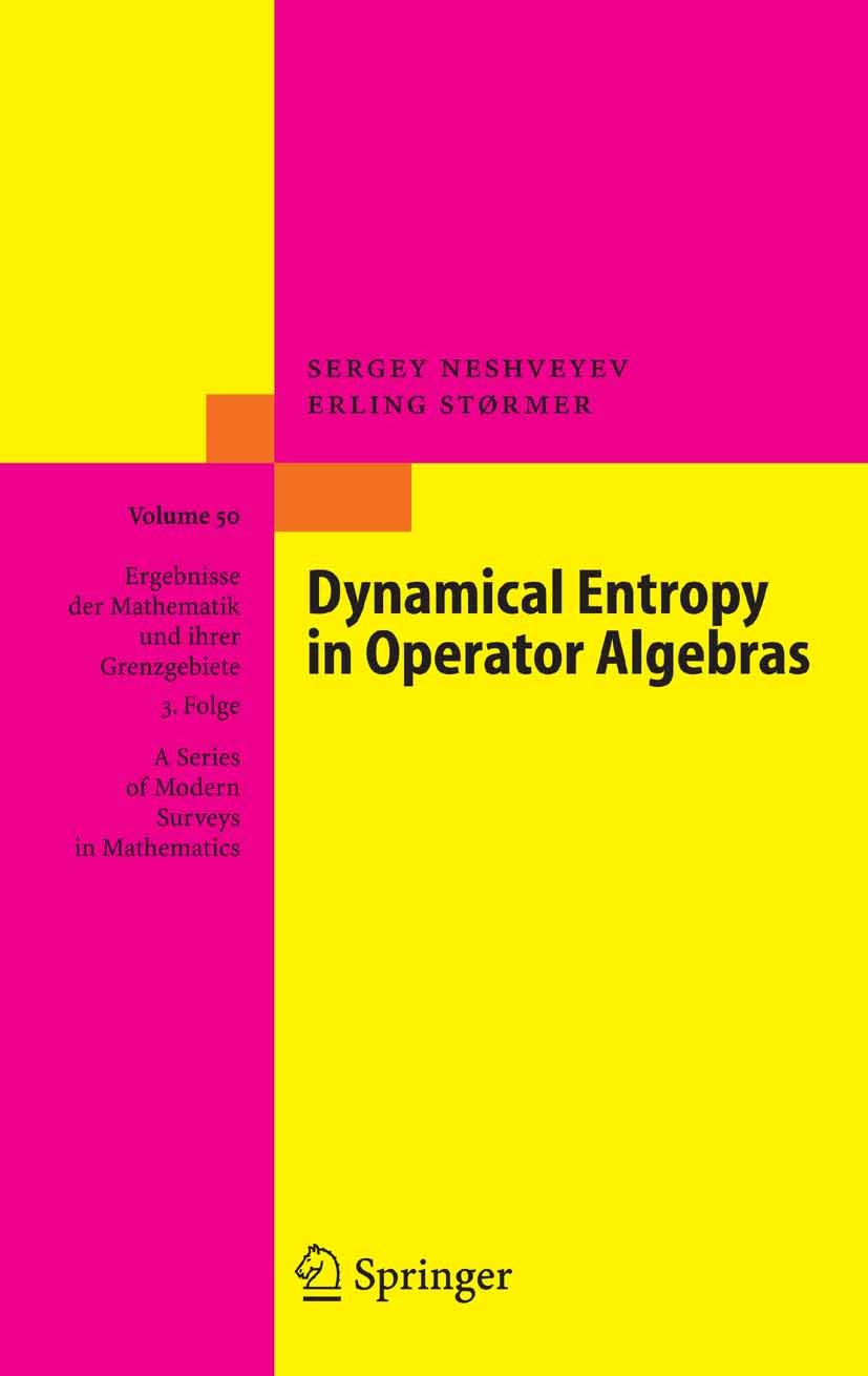 Titlebook: Dynamical Entropy in Operator Algebras; Sergey Neshveyev,Erling Størmer Book 2006 Springer-Verlag Berlin Heidelberg 2006 C*-algebra.C*-alg Titlebook: Dynamical Entropy in Operator Algebras; Sergey Neshveyev,Erling Størmer Book 2006 Springer-Verlag Berlin Heidelberg 2006 C*-algebra.C*-alg