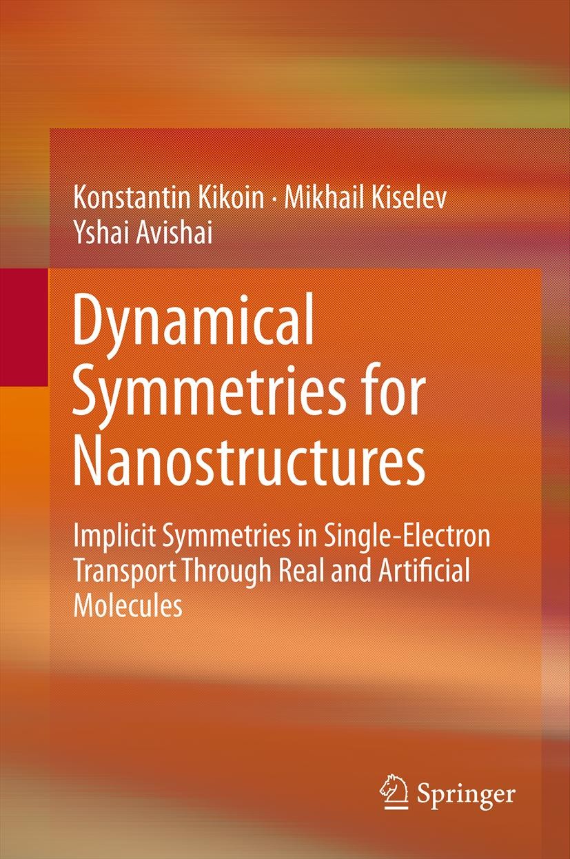 Titlebook: Dynamical Symmetries for Nanostructures; Implicit Symmetries Konstantin Kikoin,Mikhail Kiselev,Yshai Avishai Book 2012 Springer-Verlag / W Titlebook: Dynamical Symmetries for Nanostructures; Implicit Symmetries Konstantin Kikoin,Mikhail Kiselev,Yshai Avishai Book 2012 Springer-Verlag / W