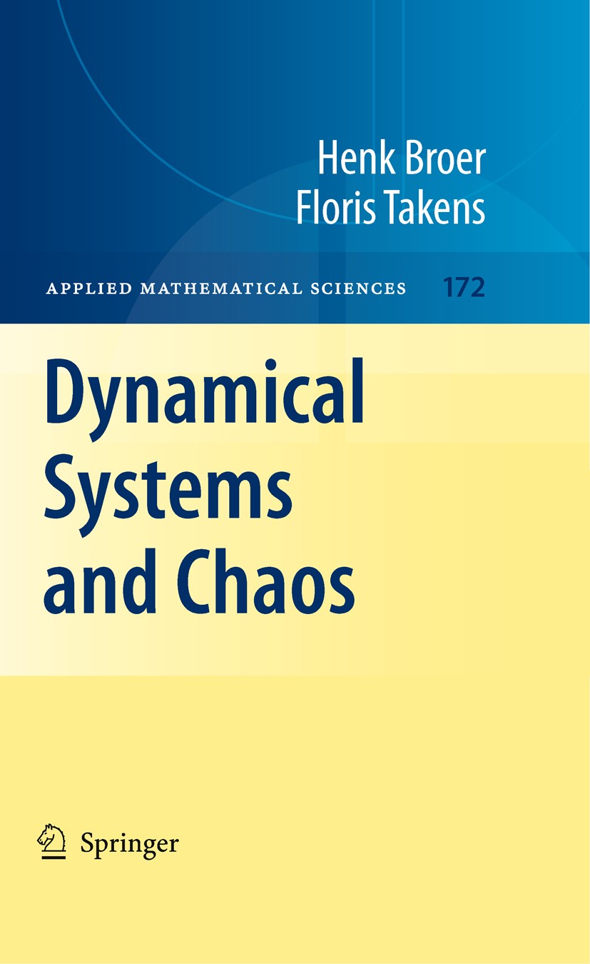 Titlebook: Dynamical Systems and Chaos; Henk Broer,Floris Takens Textbook 2011 Springer Science+Business Media, LLC 2011 Bifurcation theory.Chaotic D Titlebook: Dynamical Systems and Chaos; Henk Broer,Floris Takens Textbook 2011 Springer Science+Business Media, LLC 2011 Bifurcation theory.Chaotic D