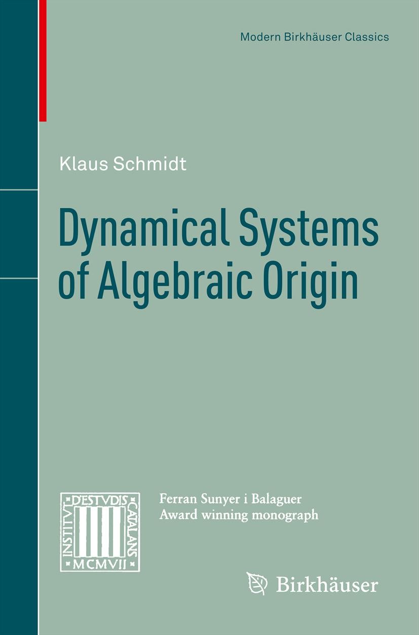 Titlebook: Dynamical Systems of Algebraic Origin; Klaus Schmidt Book 1995 Springer Basel AG 1995 Abelian group.Ergodic theory.Group Theory.Lie Groups Titlebook: Dynamical Systems of Algebraic Origin; Klaus Schmidt Book 1995 Springer Basel AG 1995 Abelian group.Ergodic theory.Group Theory.Lie Groups