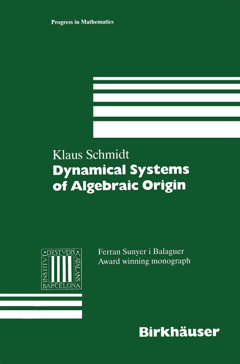 Titlebook: Dynamical Systems of Algebraic Origin; Klaus Schmidt Book 1995 Birkhäuser Verlag 1995 Group Theory.Lie groups Titlebook: Dynamical Systems of Algebraic Origin; Klaus Schmidt Book 1995 Birkhäuser Verlag 1995 Group Theory.Lie groups