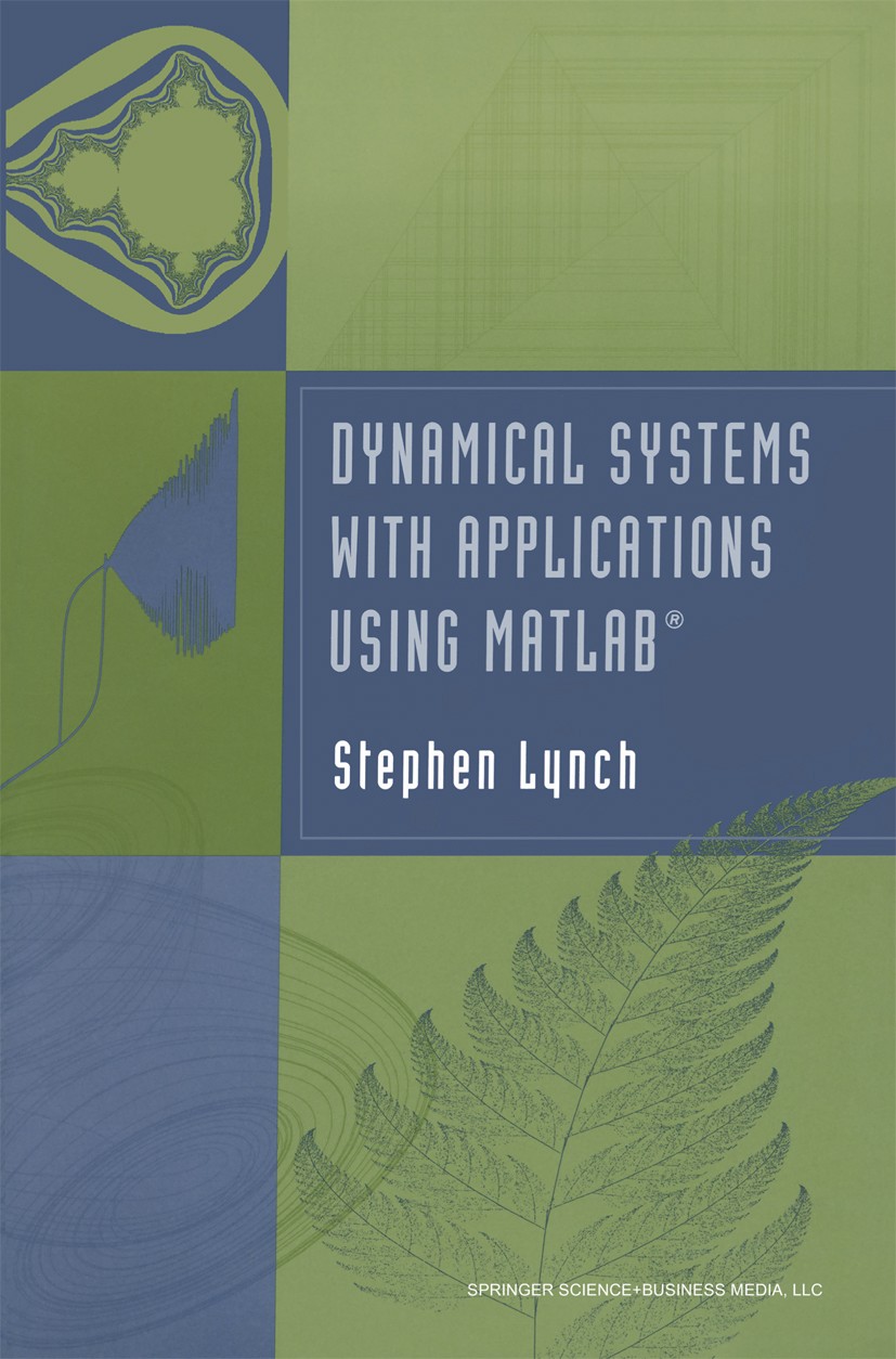 Titlebook: Dynamical Systems with Applications using MATLAB®; Stephen Lynch Textbook 20041st edition Birkhäuser Boston 2004 MATLAB.Maple.Natur.Theori Titlebook: Dynamical Systems with Applications using MATLAB®; Stephen Lynch Textbook 20041st edition Birkhäuser Boston 2004 MATLAB.Maple.Natur.Theori