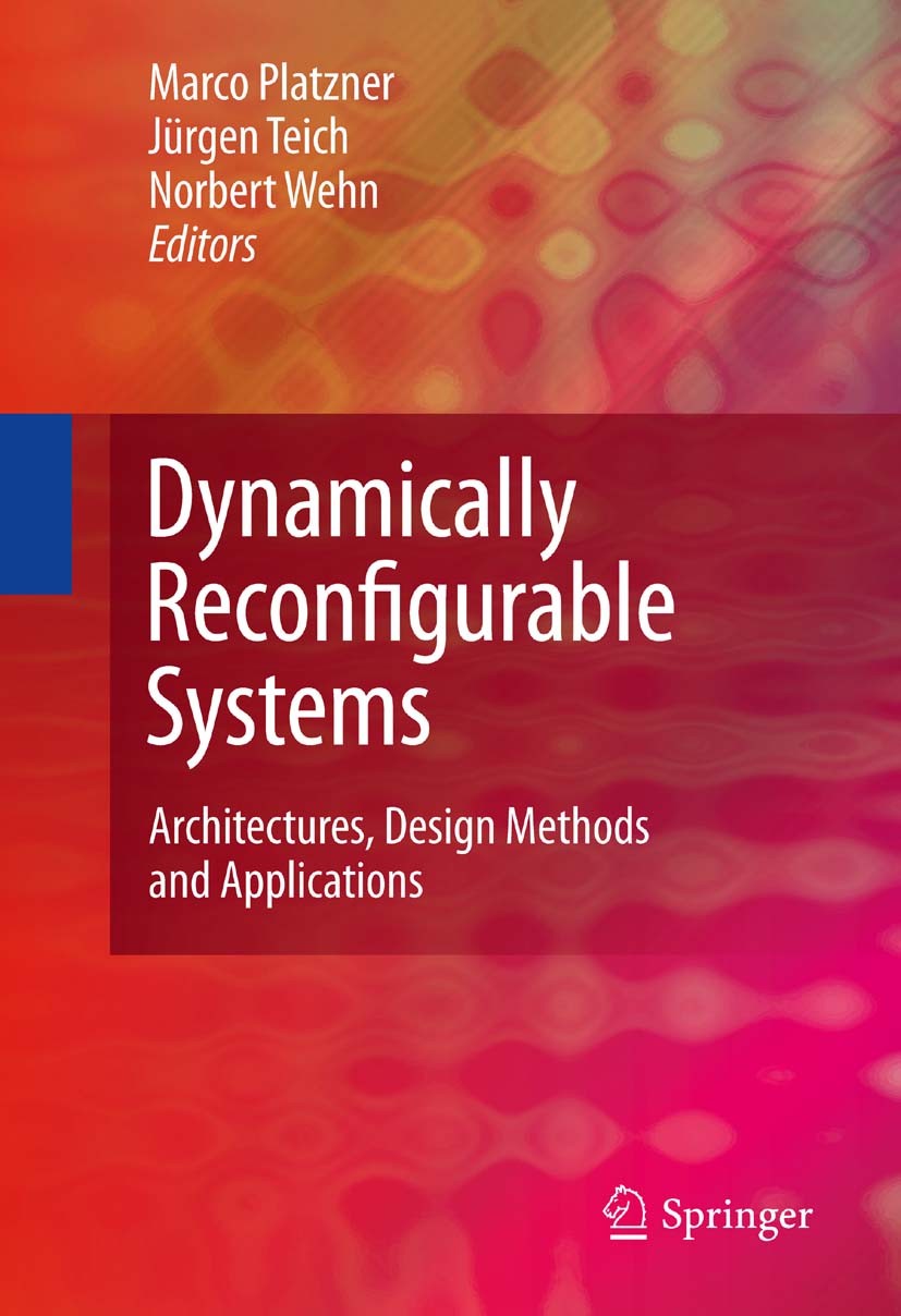 Titlebook: Dynamically Reconfigurable Systems; Architectures, Desig Marco Platzner,Jürgen Teich,Norbert Wehn Book 2010 Springer Science+Business Media Titlebook: Dynamically Reconfigurable Systems; Architectures, Desig Marco Platzner,Jürgen Teich,Norbert Wehn Book 2010 Springer Science+Business Media