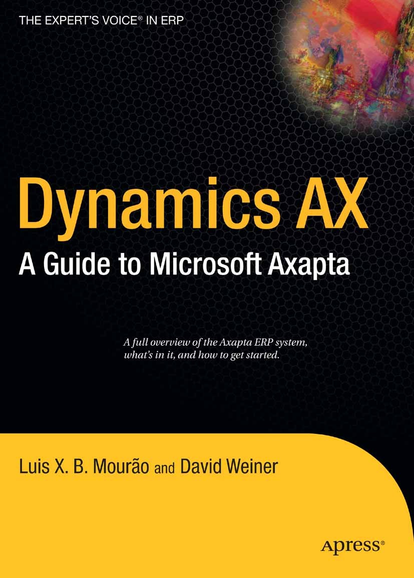 Titlebook: Dynamics AX; A Guide to Microsoft Luis X. B. Mourão,David Weiner Book 2006 David Weiner 2006 Debugging.databases.development.documentation. Titlebook: Dynamics AX; A Guide to Microsoft Luis X. B. Mourão,David Weiner Book 2006 David Weiner 2006 Debugging.databases.development.documentation.