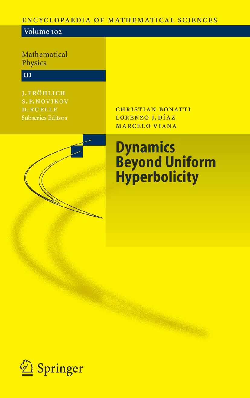 Titlebook: Dynamics Beyond Uniform Hyperbolicity; A Global Geometric a Christian Bonatti,Lorenzo J. Díaz,Marcelo Viana Book 2005 Springer-Verlag Berli Titlebook: Dynamics Beyond Uniform Hyperbolicity; A Global Geometric a Christian Bonatti,Lorenzo J. Díaz,Marcelo Viana Book 2005 Springer-Verlag Berli