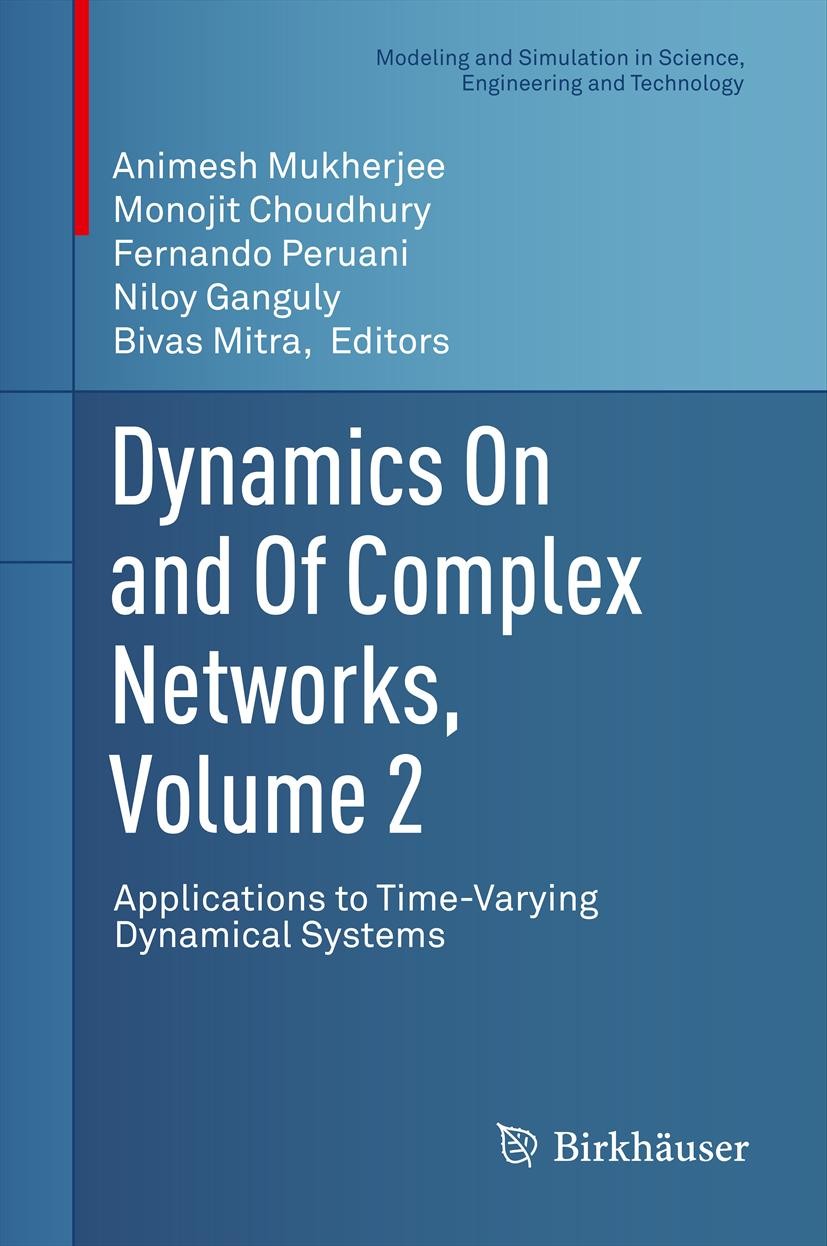 Titlebook: Dynamics On and Of Complex Networks, Volume 2; Applications to Time Animesh Mukherjee,Monojit Choudhury,Bivas Mitra Book 2013 Springer Scie Titlebook: Dynamics On and Of Complex Networks, Volume 2; Applications to Time Animesh Mukherjee,Monojit Choudhury,Bivas Mitra Book 2013 Springer Scie