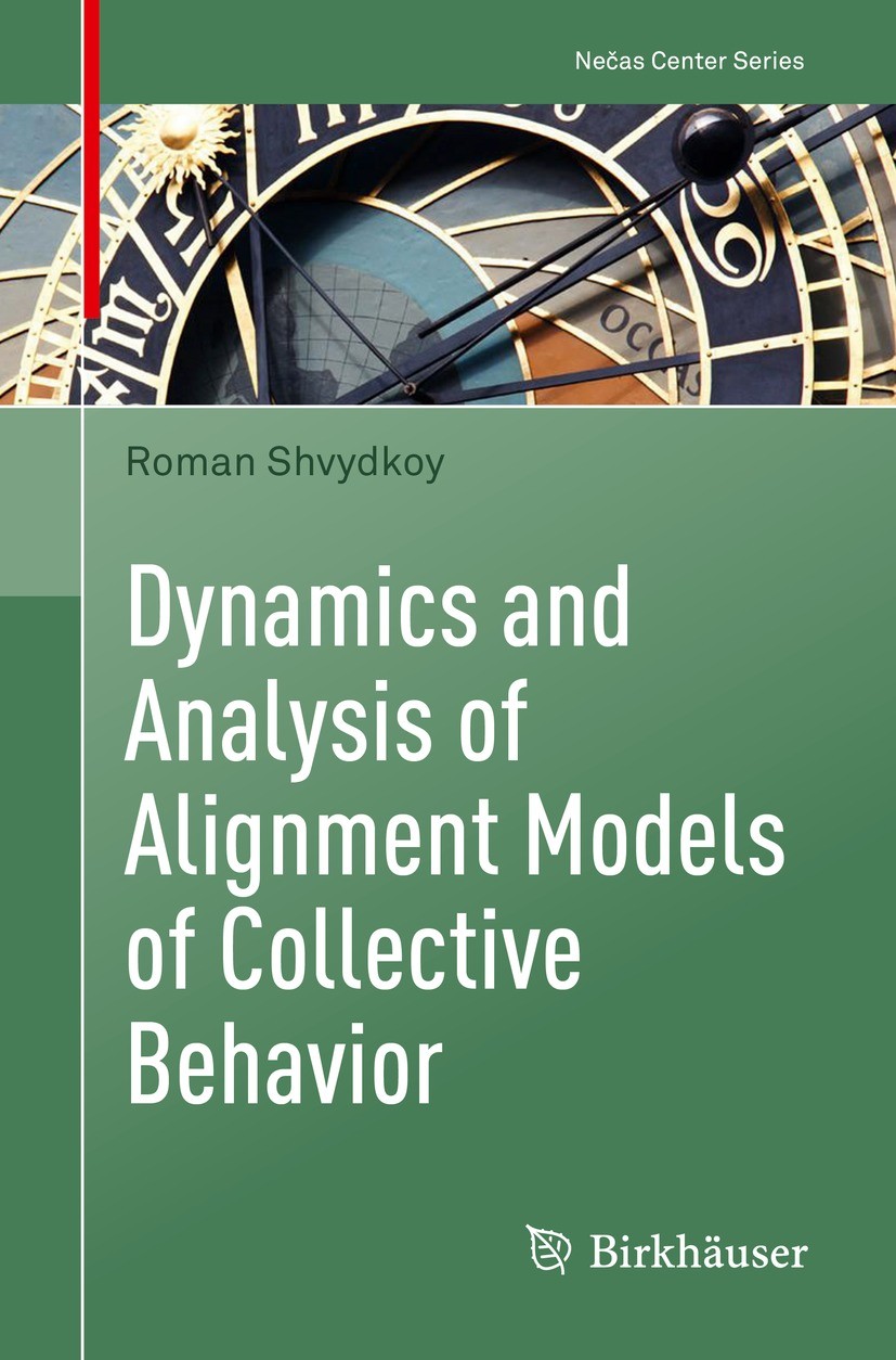 Titlebook: Dynamics and Analysis of Alignment Models of Collective Behavior; Roman Shvydkoy Book 2021 Springer Nature Switzerland AG 2021 Cucker-Smal Titlebook: Dynamics and Analysis of Alignment Models of Collective Behavior; Roman Shvydkoy Book 2021 Springer Nature Switzerland AG 2021 Cucker-Smal