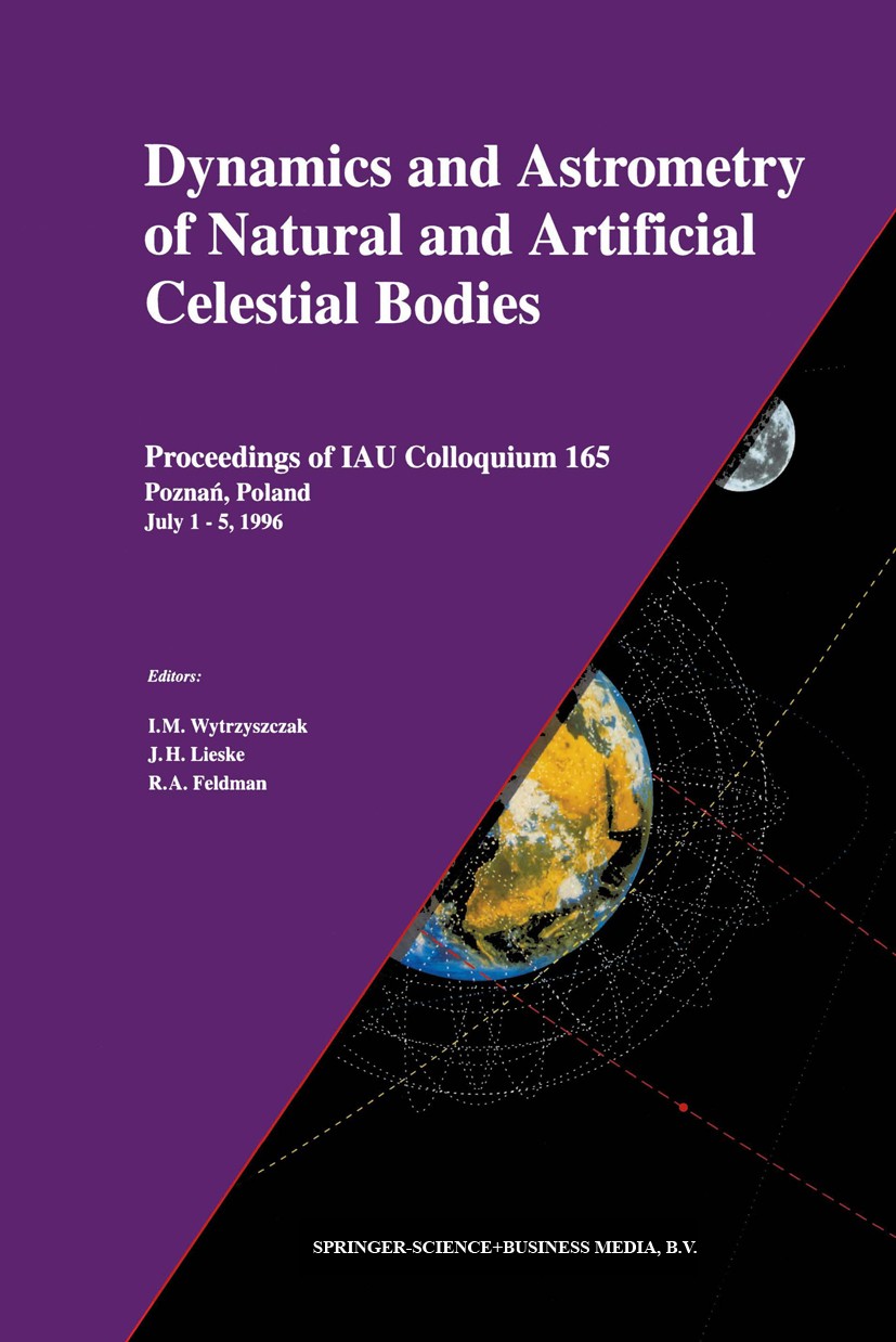 Titlebook: Dynamics and Astrometry of Natural and Artificial Celestial Bodies; Proceedings of IAU C I. M. Wytrzyszczak,J. H. Lieske,R. A. Feldman Conf Titlebook: Dynamics and Astrometry of Natural and Artificial Celestial Bodies; Proceedings of IAU C I. M. Wytrzyszczak,J. H. Lieske,R. A. Feldman Conf