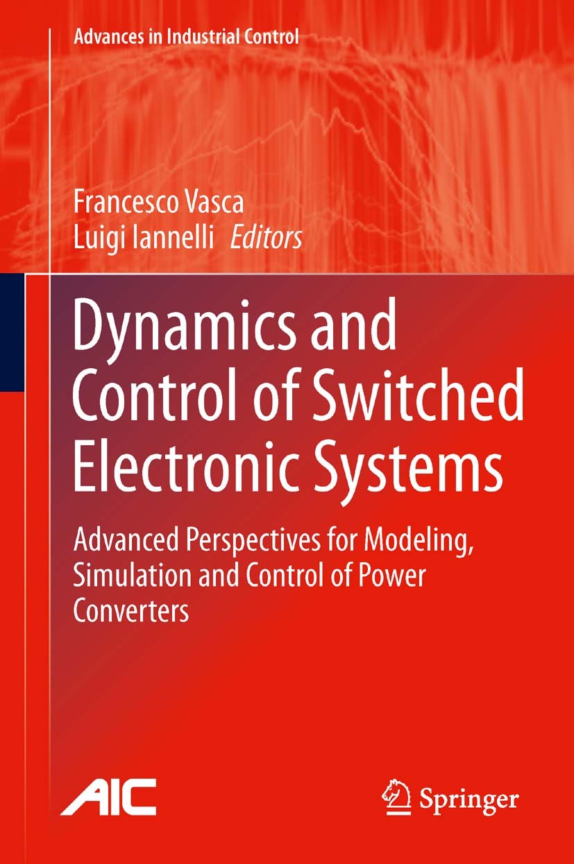 Titlebook: Dynamics and Control of Switched Electronic Systems; Advanced Perspective Francesco Vasca,Luigi Iannelli Book 2012 Springer-Verlag London L Titlebook: Dynamics and Control of Switched Electronic Systems; Advanced Perspective Francesco Vasca,Luigi Iannelli Book 2012 Springer-Verlag London L
