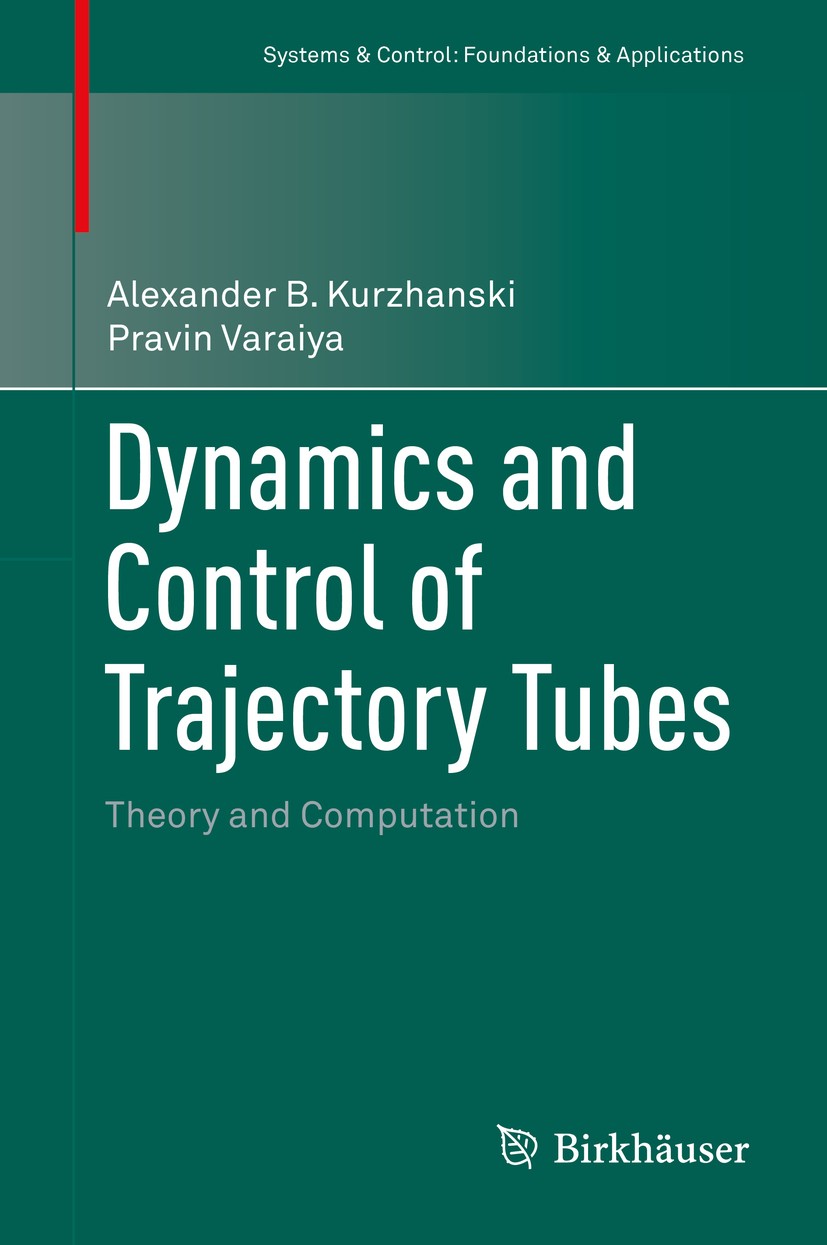 Titlebook: Dynamics and Control of Trajectory Tubes; Theory and Computati Alexander B. Kurzhanski,Pravin Varaiya Book 2014 Springer International Publ Titlebook: Dynamics and Control of Trajectory Tubes; Theory and Computati Alexander B. Kurzhanski,Pravin Varaiya Book 2014 Springer International Publ