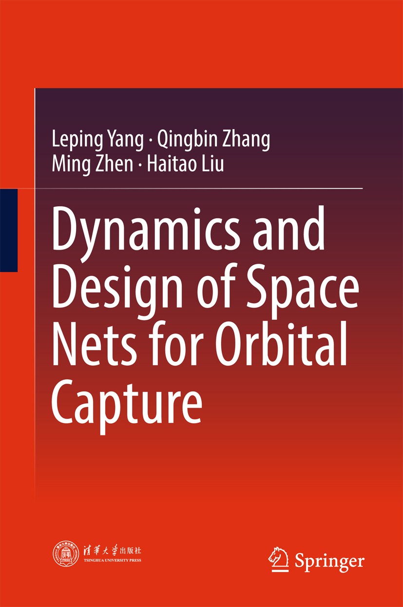 Titlebook: Dynamics and Design of Space Nets for Orbital Capture; Leping Yang,Qingbin Zhang,Haitao Liu Book 2017 Tsinghua University Press Limited, B Titlebook: Dynamics and Design of Space Nets for Orbital Capture; Leping Yang,Qingbin Zhang,Haitao Liu Book 2017 Tsinghua University Press Limited, B