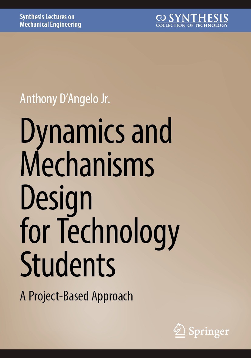 Titlebook: Dynamics and Mechanisms Design for Technology Students; A Project-Based Appr Anthony D´Angelo Jr. Textbook 2024 The Editor(s) (if applicabl Titlebook: Dynamics and Mechanisms Design for Technology Students; A Project-Based Appr Anthony D´Angelo Jr. Textbook 2024 The Editor(s) (if applicabl