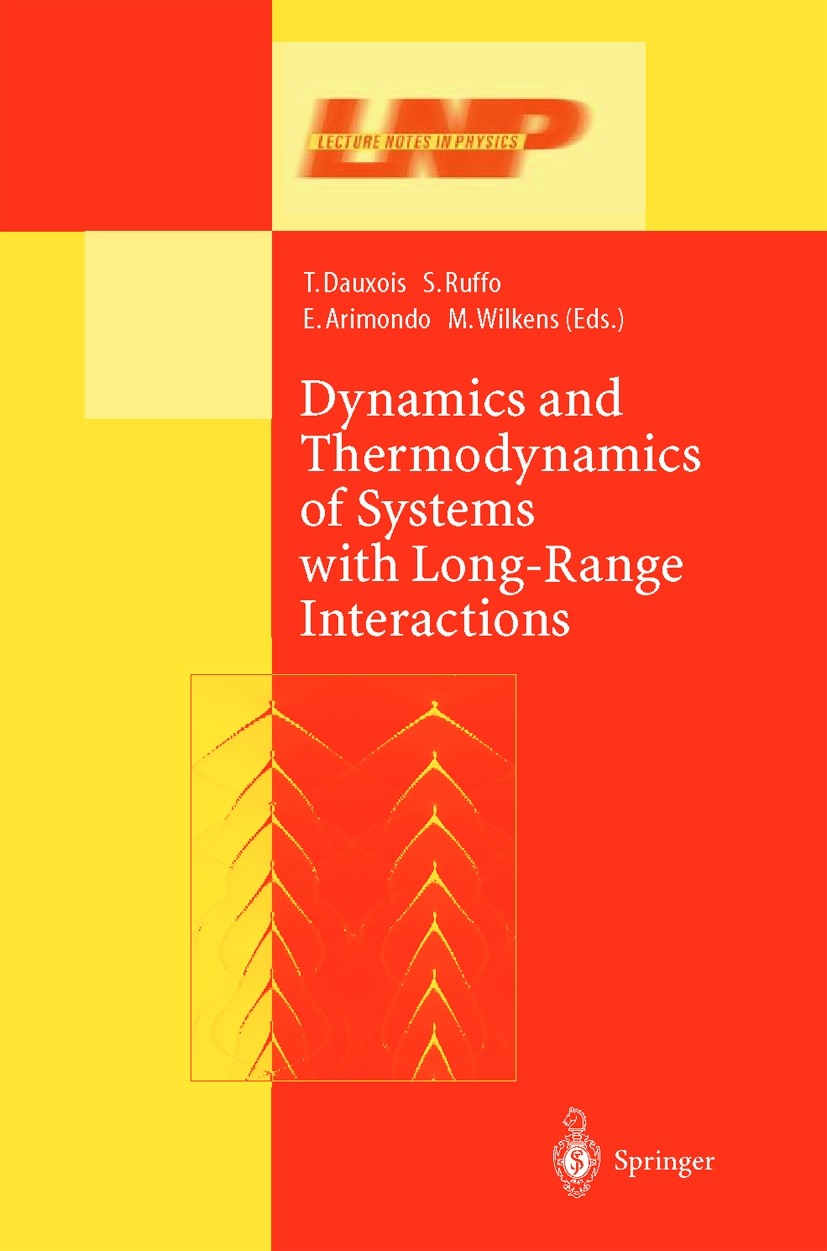Titlebook: Dynamics and Thermodynamics of Systems with Long Range Interactions; Thierry Dauxois,Stefano Ruffo,Martin Wilkens Book 2002 Springer-Verla Titlebook: Dynamics and Thermodynamics of Systems with Long Range Interactions; Thierry Dauxois,Stefano Ruffo,Martin Wilkens Book 2002 Springer-Verla