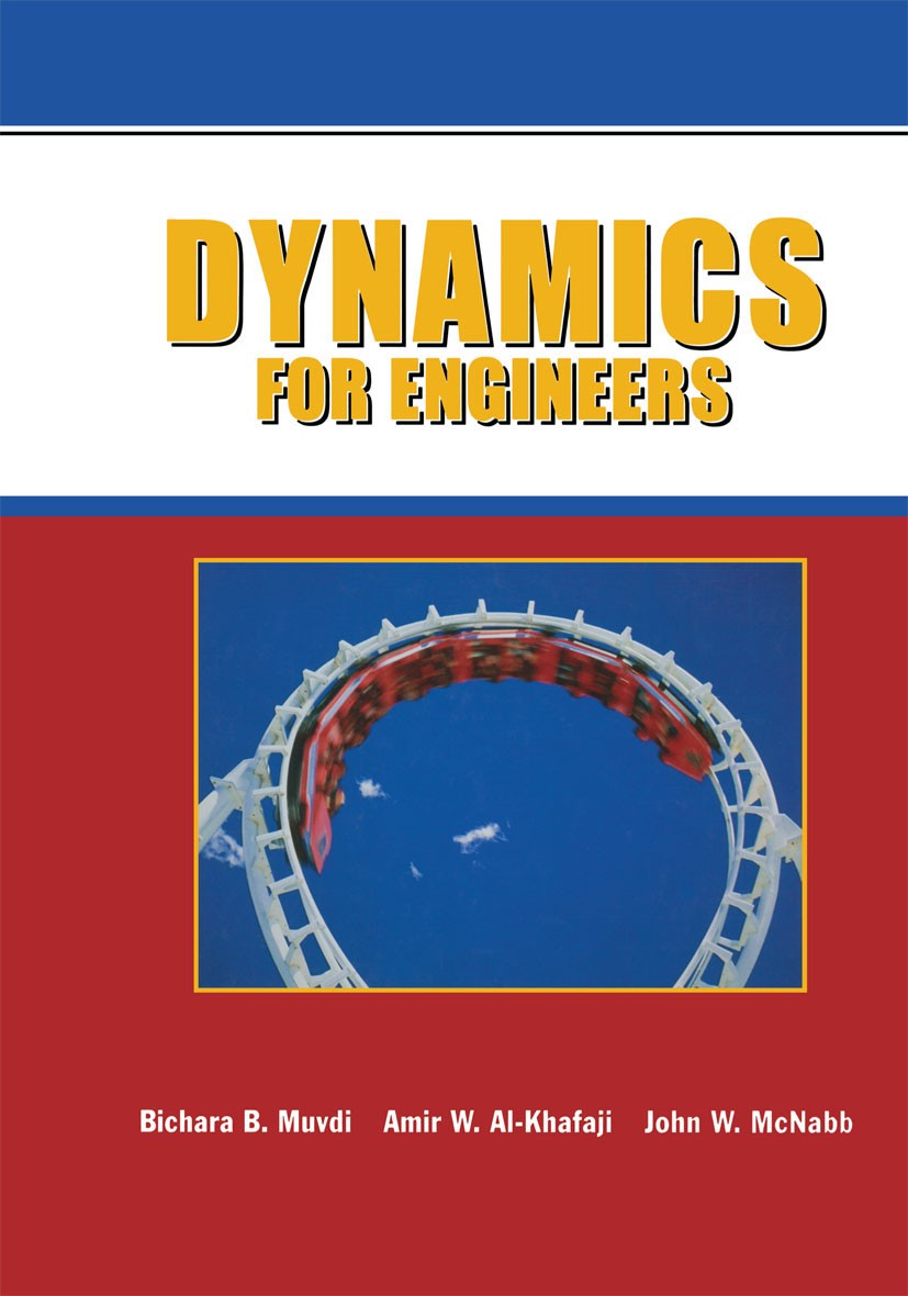Titlebook: Dynamics for Engineers; Bichara B. Muvdi,Amir W. Al-Khafaji,J. W. McNabb Textbook 1997 Springer-Verlag New York, Inc. 1997 Regression.Vibr Titlebook: Dynamics for Engineers; Bichara B. Muvdi,Amir W. Al-Khafaji,J. W. McNabb Textbook 1997 Springer-Verlag New York, Inc. 1997 Regression.Vibr