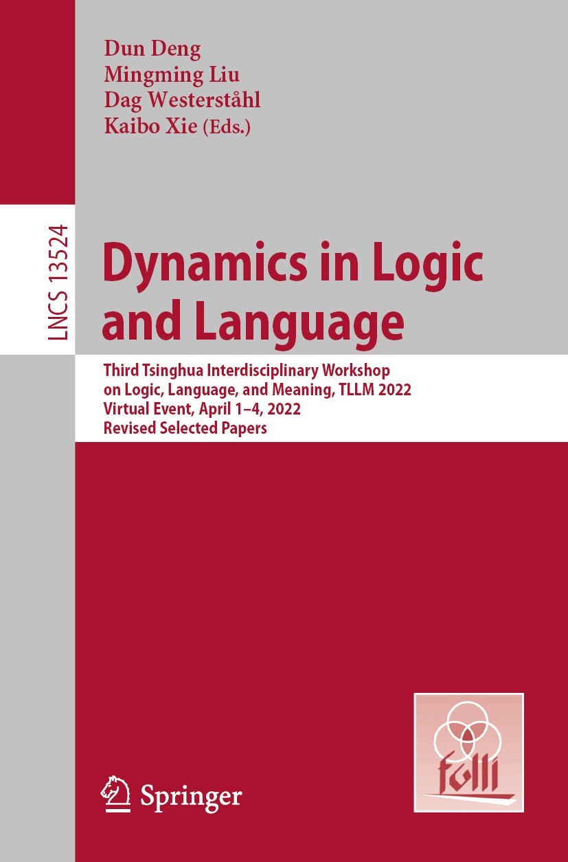 Titlebook: Dynamics in Logic and Language; Third Tsinghua Inter Dun Deng,Mingming Liu,Kaibo Xie Conference proceedings 2023 The Editor(s) (if applicab Titlebook: Dynamics in Logic and Language; Third Tsinghua Inter Dun Deng,Mingming Liu,Kaibo Xie Conference proceedings 2023 The Editor(s) (if applicab