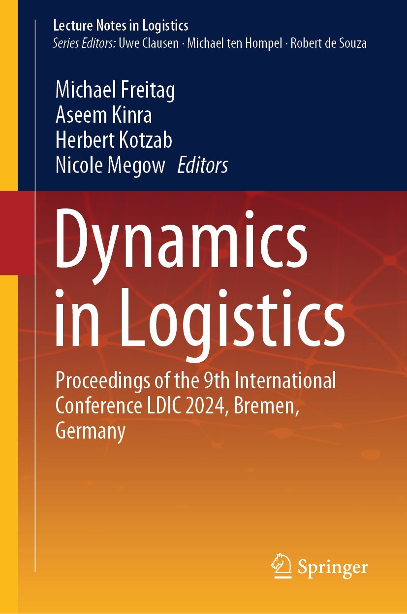 Titlebook: Dynamics in Logistics; Proceedings of the 9 Michael Freitag,Aseem Kinra,Nicole Megow Conference proceedings 2024 The Editor(s) (if applicab Titlebook: Dynamics in Logistics; Proceedings of the 9 Michael Freitag,Aseem Kinra,Nicole Megow Conference proceedings 2024 The Editor(s) (if applicab