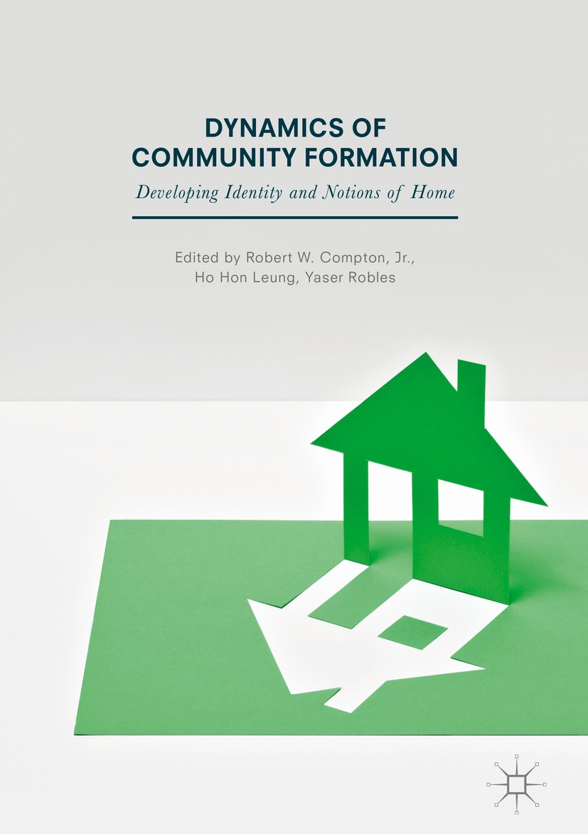 Titlebook: Dynamics of Community Formation; Developing Identity Robert W. Compton, Jr.,Ho Hon Leung,Yaser Robles Book 20181st edition The Editor(s) ( Titlebook: Dynamics of Community Formation; Developing Identity Robert W. Compton, Jr.,Ho Hon Leung,Yaser Robles Book 20181st edition The Editor(s) (