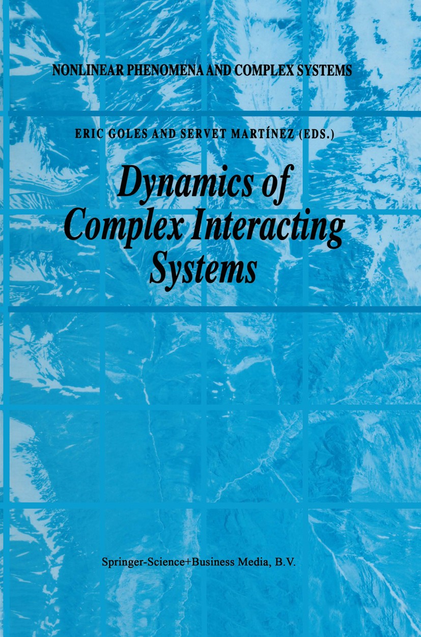 Titlebook: Dynamics of Complex Interacting Systems; Eric Goles,Servet Martínez Book 1996 Springer Science+Business Media Dordrecht 1996 artificial in Titlebook: Dynamics of Complex Interacting Systems; Eric Goles,Servet Martínez Book 1996 Springer Science+Business Media Dordrecht 1996 artificial in