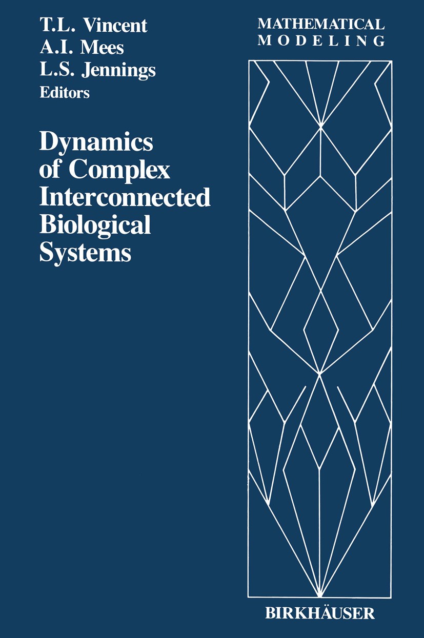 Titlebook: Dynamics of Complex Interconnected Biological Systems; Thomas L. Vincent,Alistair I. Mees,Leslie S. Jenni Book 1990 Birkhäuser Boston 1990 Titlebook: Dynamics of Complex Interconnected Biological Systems; Thomas L. Vincent,Alistair I. Mees,Leslie S. Jenni Book 1990 Birkhäuser Boston 1990