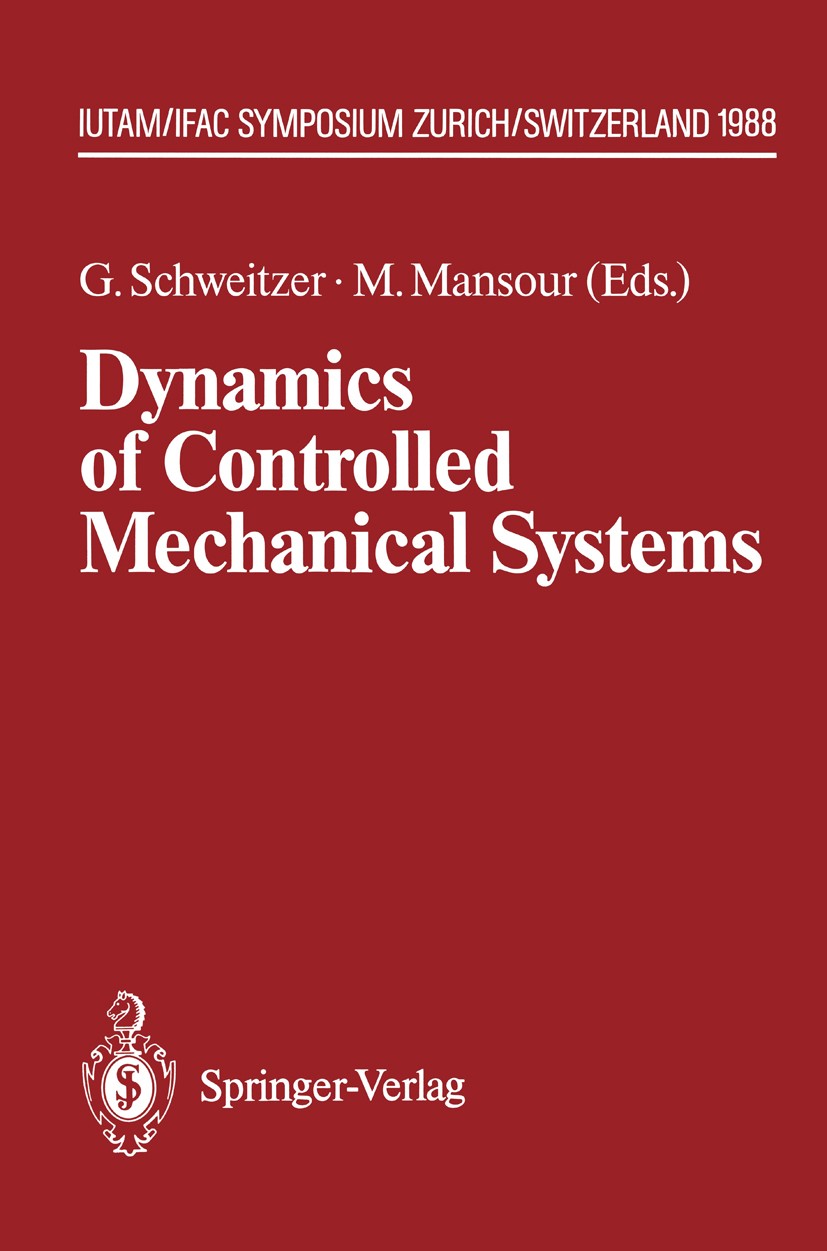 Titlebook: Dynamics of Controlled Mechanical Systems; IUTAM/IFAC Symposium G. Schweitzer,M. Mansour Conference proceedings 1989 Springer-Verlag, Berli Titlebook: Dynamics of Controlled Mechanical Systems; IUTAM/IFAC Symposium G. Schweitzer,M. Mansour Conference proceedings 1989 Springer-Verlag, Berli