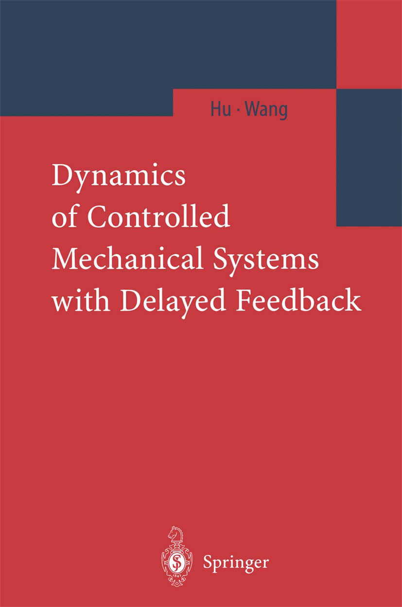 Titlebook: Dynamics of Controlled Mechanical Systems with Delayed Feedback; Haiyan Hu,Zaihua Wang Book 2002 Springer-Verlag Berlin Heidelberg 2002 Ch Titlebook: Dynamics of Controlled Mechanical Systems with Delayed Feedback; Haiyan Hu,Zaihua Wang Book 2002 Springer-Verlag Berlin Heidelberg 2002 Ch