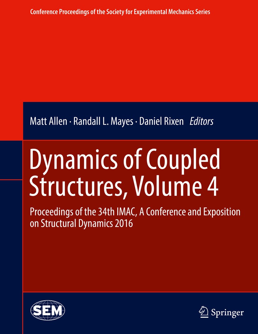 Titlebook: Dynamics of Coupled Structures, Volume 4; Proceedings of the 3 Matt Allen,Randall L. Mayes,Daniel Rixen Conference proceedings 2016 Springe Titlebook: Dynamics of Coupled Structures, Volume 4; Proceedings of the 3 Matt Allen,Randall L. Mayes,Daniel Rixen Conference proceedings 2016 Springe