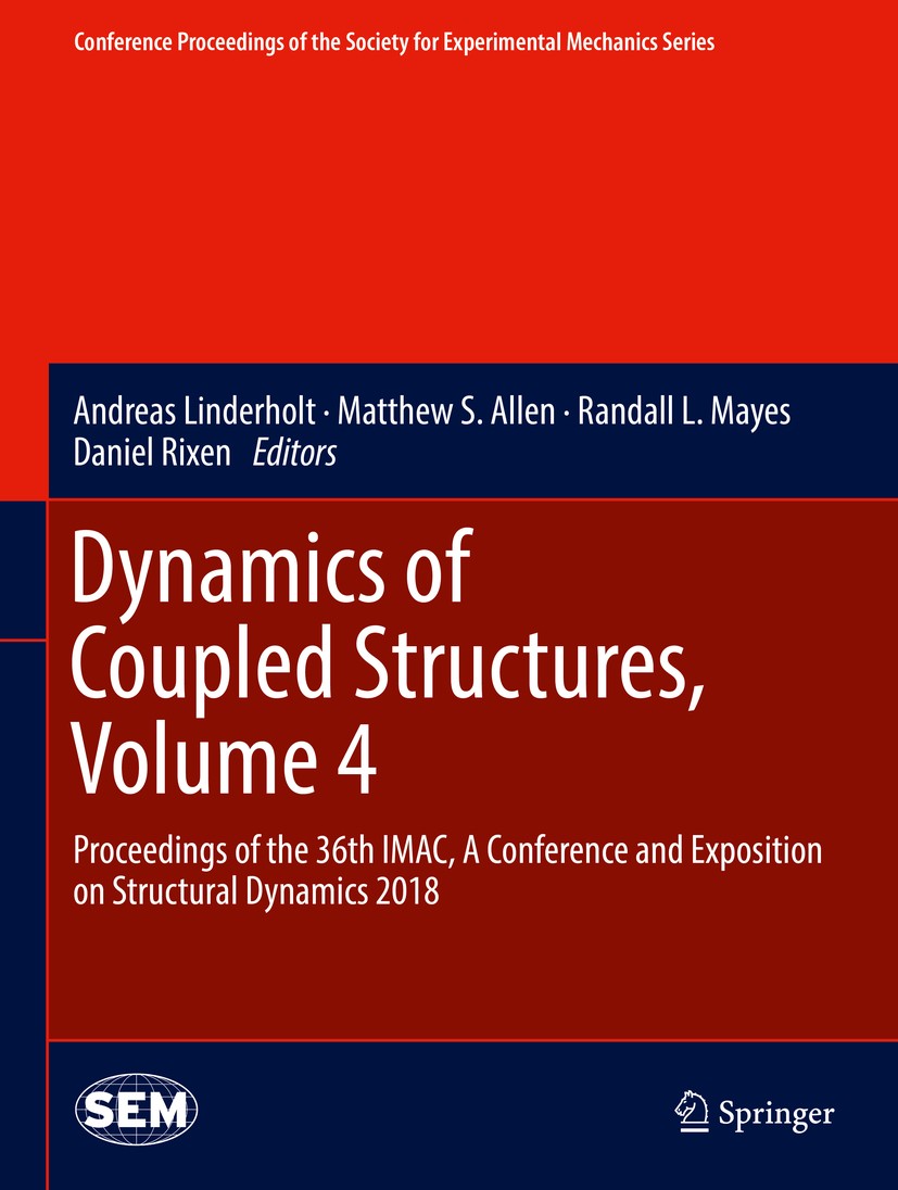 Titlebook: Dynamics of Coupled Structures, Volume 4; Proceedings of the 3 Andreas Linderholt,Matthew S. Allen,Daniel Rixen Conference proceedings 2018 Titlebook: Dynamics of Coupled Structures, Volume 4; Proceedings of the 3 Andreas Linderholt,Matthew S. Allen,Daniel Rixen Conference proceedings 2018