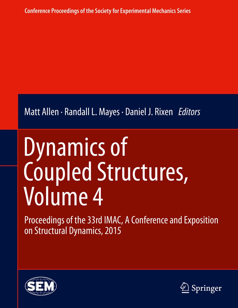 Titlebook: Dynamics of Coupled Structures, Volume 4; Proceedings of the 3 Matt Allen,Randall L. Mayes,Daniel J. Rixen Conference proceedings 2015 The Titlebook: Dynamics of Coupled Structures, Volume 4; Proceedings of the 3 Matt Allen,Randall L. Mayes,Daniel J. Rixen Conference proceedings 2015 The