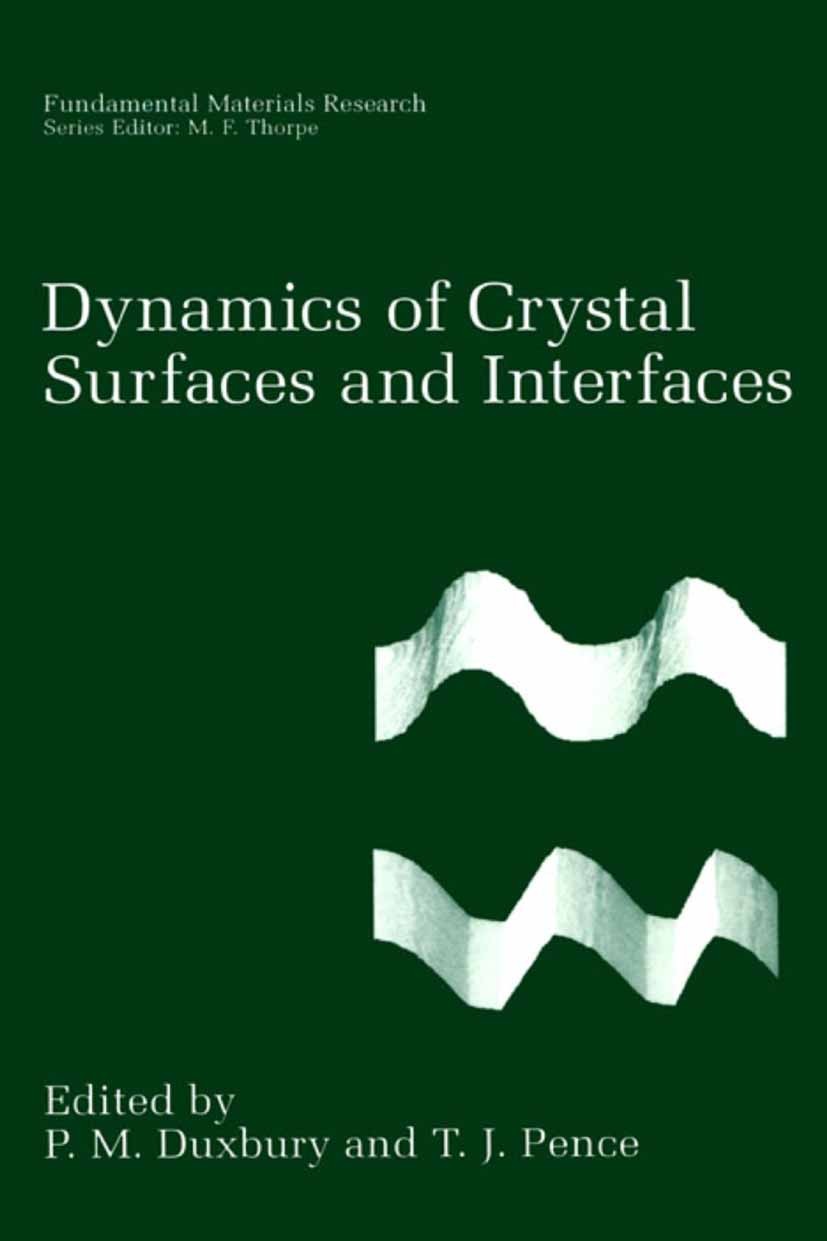 Titlebook: Dynamics of Crystal Surfaces and Interfaces; P. M. Duxbury,T. J. Pence Book 2002 Springer Science+Business Media New York 2002 alloy.chemi Titlebook: Dynamics of Crystal Surfaces and Interfaces; P. M. Duxbury,T. J. Pence Book 2002 Springer Science+Business Media New York 2002 alloy.chemi