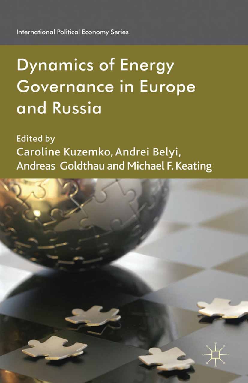 Titlebook: Dynamics of Energy Governance in Europe and Russia; Caroline Kuzemko (Post-doctoral Researcher),Andrei Book 2012 Palgrave Macmillan, a div Titlebook: Dynamics of Energy Governance in Europe and Russia; Caroline Kuzemko (Post-doctoral Researcher),Andrei Book 2012 Palgrave Macmillan, a div