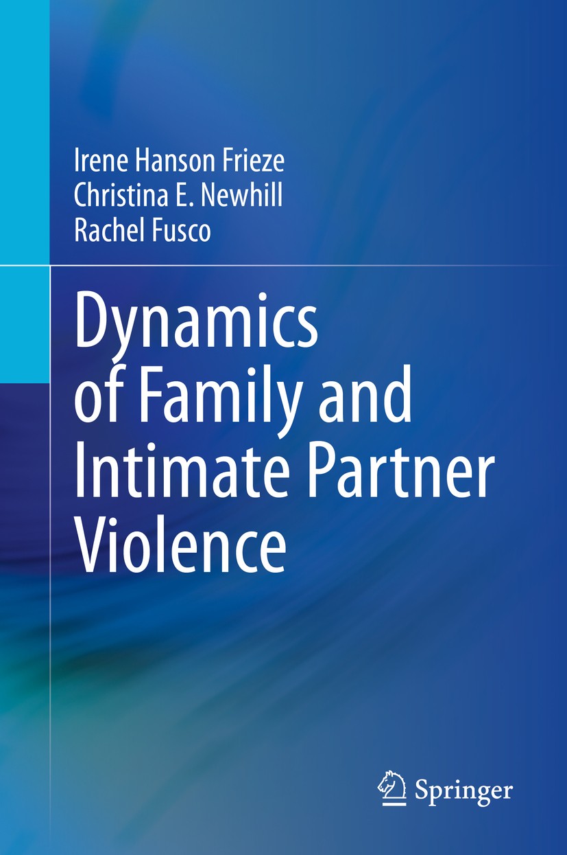 Titlebook: Dynamics of Family and Intimate Partner Violence; Irene Hanson Frieze,Christina E. Newhill,Rachel Fu Book 2020 Springer Nature Switzerland Titlebook: Dynamics of Family and Intimate Partner Violence; Irene Hanson Frieze,Christina E. Newhill,Rachel Fu Book 2020 Springer Nature Switzerland