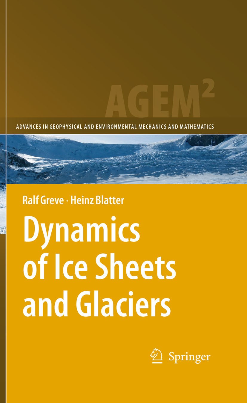 Titlebook: Dynamics of Ice Sheets and Glaciers; Ralf Greve,Heinz Blatter Book 2009 Springer-Verlag Berlin Heidelberg 2009 Geophysics.dynamics.flow.gl Titlebook: Dynamics of Ice Sheets and Glaciers; Ralf Greve,Heinz Blatter Book 2009 Springer-Verlag Berlin Heidelberg 2009 Geophysics.dynamics.flow.gl