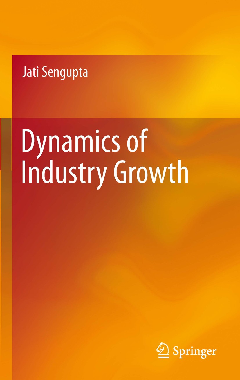 Titlebook: Dynamics of Industry Growth; Jati Sengupta Book 2012 Springer Science+Business Media New York 2012 Economic efficiency.Economic growth.Hum Titlebook: Dynamics of Industry Growth; Jati Sengupta Book 2012 Springer Science+Business Media New York 2012 Economic efficiency.Economic growth.Hum