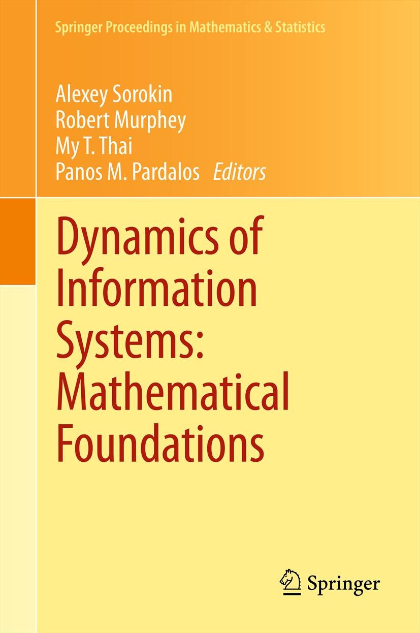 Titlebook: Dynamics of Information Systems: Mathematical Foundations; Alexey Sorokin,Robert Murphey,Panos M. Pardalos Conference proceedings 2012 Spr Titlebook: Dynamics of Information Systems: Mathematical Foundations; Alexey Sorokin,Robert Murphey,Panos M. Pardalos Conference proceedings 2012 Spr