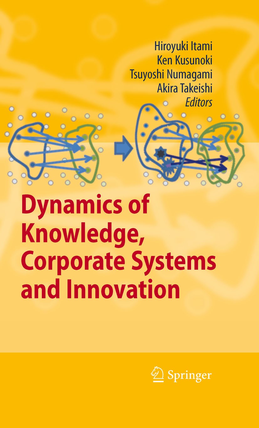 Titlebook: Dynamics of Knowledge, Corporate Systems and Innovation; Hiroyuki Itami,Ken Kusunoki,Akira Takeishi Conference proceedings 2010 Springer-V Titlebook: Dynamics of Knowledge, Corporate Systems and Innovation; Hiroyuki Itami,Ken Kusunoki,Akira Takeishi Conference proceedings 2010 Springer-V