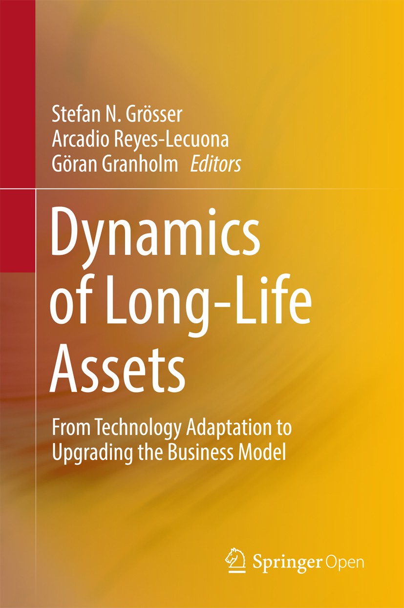 Titlebook: Dynamics of Long-Life Assets; From Technology Adap Stefan N. Grösser,Arcadio Reyes-Lecuona,Göran Gran Book‘‘‘‘‘‘‘‘ 2017 The Editor(s) (if a Titlebook: Dynamics of Long-Life Assets; From Technology Adap Stefan N. Grösser,Arcadio Reyes-Lecuona,Göran Gran Book‘‘‘‘‘‘‘‘ 2017 The Editor(s) (if a
