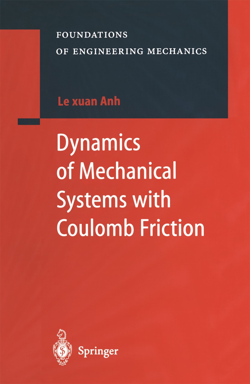 Titlebook: Dynamics of Mechanical Systems with Coulomb Friction; Le xuan Anh Book 2003 Springer-Verlag Berlin Heidelberg 2003 Degrees of freedom.Pain Titlebook: Dynamics of Mechanical Systems with Coulomb Friction; Le xuan Anh Book 2003 Springer-Verlag Berlin Heidelberg 2003 Degrees of freedom.Pain